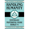 Handling Humanity: Systemology Professional Course Booklet #4
