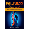 Osteoporosis Unlocked: Natural Strategies for a Healthier, Stronger You