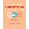 The Holistic Fibromyalgia Treatment Plan: 28-Day Plans for Healthy Digestion, Therapeutic Movement, and Emotional Well-Being