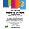 Success Without Burnout.: How to Win Big Without Losing Yourself