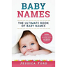 Baby Names: The Ultimate Book of Baby Names - Includes the Latest Trends, Meanings, Origins and Spiritual Significance