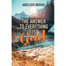 The Answer to Everything Is God