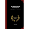 A Grammar of the Cree Language: As Spoken by the Cree Indians of North America