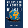 Words For A Wounded World: Scriptural Poems of Truth and Hope to Awaken, Convict, and Heal