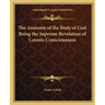 The Anatomy of the Body of God Being the Supreme Revelation of Cosmic Consciousness