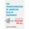 The Transformation of American Health Insurance: On the Path to Medicare for All