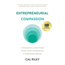 Entrepreneurial Compassion: An Entrepreneur's Journey Through Combat, Suicide, and the Discovery of Compassionate Leadership