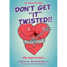 Don't Get "It" Twisted!!
