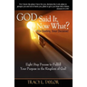 God Said It! Now What? His Destiny, Your Decision. Eight Step Process to Fulfill Your Purpose in the Kingdom of God!