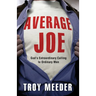 Average Joe: God's Extraordinary Calling to Ordinary Men