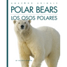 Polar Bears / Los Osos Polares: Bilingual Edition