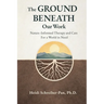 The Ground Beneath Our Work: Nature-Informed Therapy and Care for a World in Need