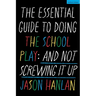 The Essential Guide to Doing the School Play: And Not Screwing It Up