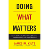 Doing What Matters: How to Get Results That Make a Difference--The Revolutionary Old-School Approach