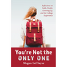 You're Not the Only One: Reflections on Faith, Doubt, Growing Up, and the College Experience