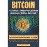 Bitcoin: Getting Started Guide on This New Era of Digital Currency