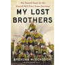 My Lost Brothers: The Untold Story by the Yarnell Hill Fire's Lone Survivor