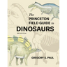 The Princeton Field Guide to Dinosaurs Third Edition