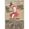 Clark Mills, Founder of Monumental Bronze Sculpture in America: A Story of the Slaveholding South in Washington, D.C.