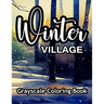 Winter Village Grayscale Coloring Book: A wonderful coloring book for adults.