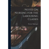 Notes On Nursing for the Labouring Classes