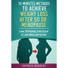 10 Minutes Methods to Achieve Weight Loss After 50 or Menopause: Lose 20 Pounds, Feel Great & Look More Attractive