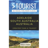 Greater Than a Tourist- Adelaide South Australia Australia: 50 Travel Tips from a Local
