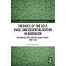 Theories of the Self, Race, and Essentialization in Buddhism: The United States and the Asian "Other", 1899-1957
