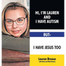 Hi, I'm Lauren And I Have Autism But- I Have Jesus Too