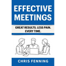 Effective Meetings: Great Results. Less Pain. Every Time.