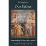 50 Days for Our Father: A Mystagogy on the Lord's Prayer
