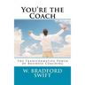 You're the Coach: The Transformational Power of Business Coaching