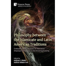 Philosophy between the Islamicate and Latin American Traditions: Civilizational Perspectives on Alienation/Ghayriyya (Otherness) in the Knowing/Existi