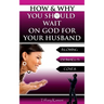 How & Why You Should Wait On GOD For Your Husband: Blowing Ishmael's Cover