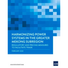 Harmonizing Power Systems in the Greater Mekong Subregion: Regulatory and Pricing Measures to Facilitate Trade