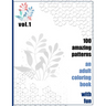 100 Amazing Patterns An Adult Coloring Book With Fun Vol.1: An Adult Coloring Book with Fun, Easy, and Relaxing Coloring Pages