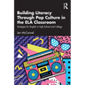 Building Literacy Through Pop Culture in the ELA Classroom: Strategies for English in High School and College