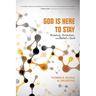 God Is Here to Stay: Science, Evolution, and Belief in God