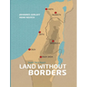 land Without Borders: Mapping the Past and Present of the Israeli-Palestinian Conflict