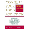 Conquer Your Food Addiction: The Ehrlich 8-Step Program for Permanent Weight Loss