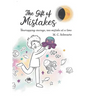 The Gift of Mistakes: Unwrapping courage, one mistake at a time