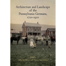 Architecture and Landscape of the Pennsylvania Germans, 1720-1920