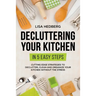 Decluttering Your Kitchen in 5 Easy Steps: Cutting Edge Strategies to Declutter, Clean and Organize Your Kitchen Without the Stress