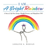 I Am... a Bright Rainbow: A Story of Life Force Energy, Mindful Presence, and Magnificent You
