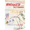 #WHATIF... So I Dared