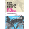 Dear Charles Dickens, Love, South La: Literature, Place, and Belonging