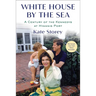 White House by the Sea: A Century of the Kennedys at Hyannis Port