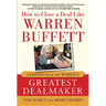 How to Close a Deal Like Warren Buffett: Lessons from the World's Greatest Dealmaker
