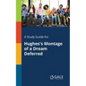 A Study Guide for Hughes's Montage of a Dream Deferred