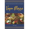 Vegan Mezze: 50 Recipes Celebrating Eastern Mediterranean Hospitality